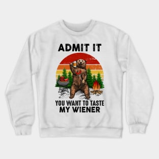 Admit it You want to taste my Wiener vintage bear Crewneck Sweatshirt